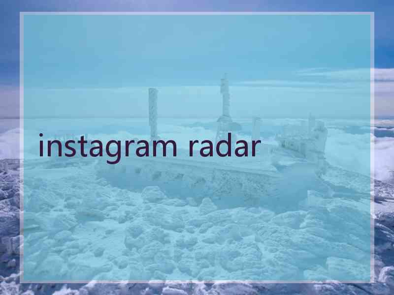 instagram radar instagram radar