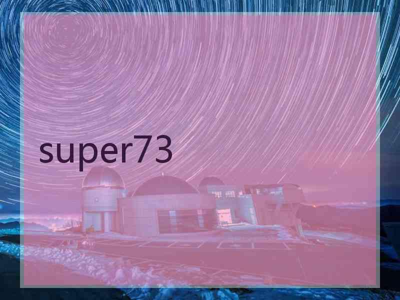 super73