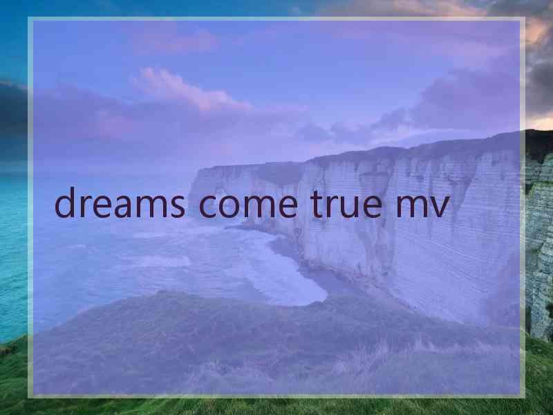 dreams come true mv