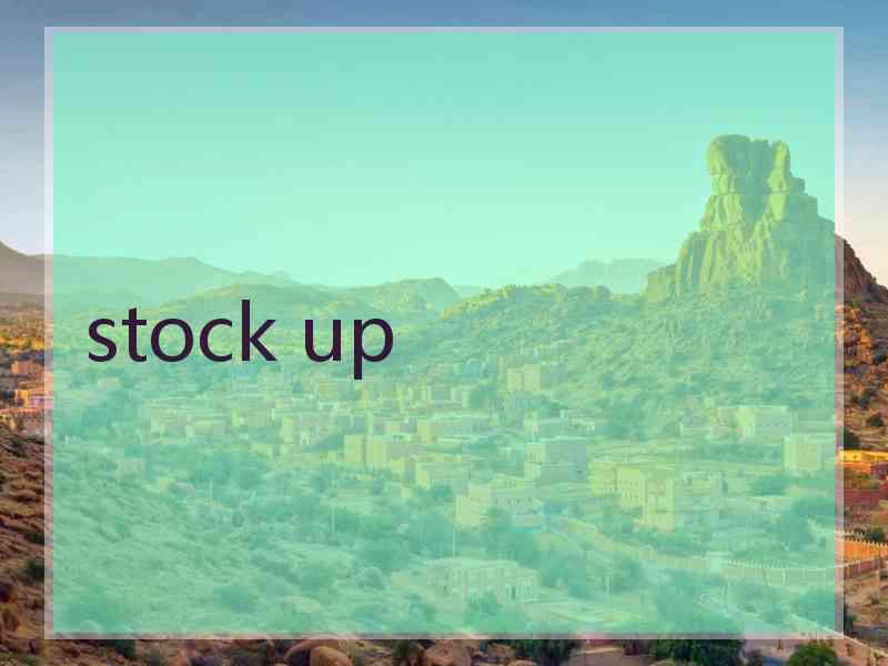 stock up