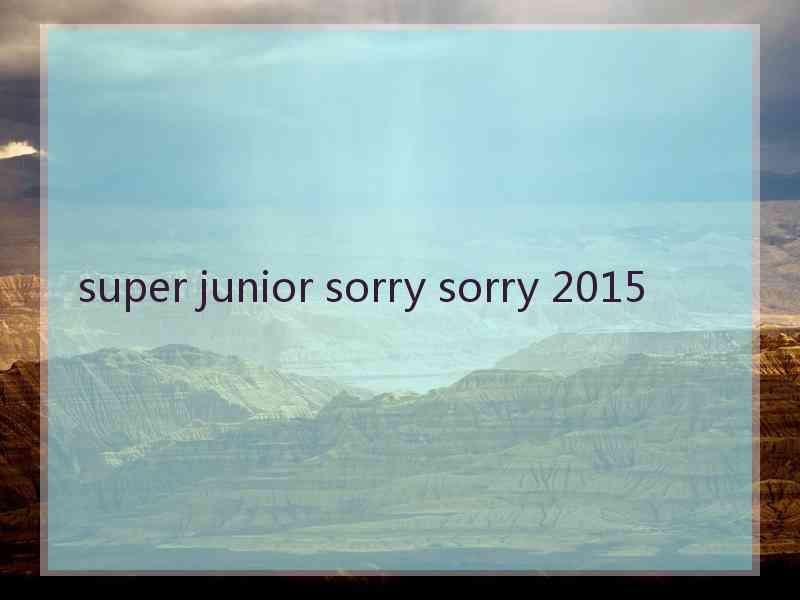 super junior sorry sorry 2015