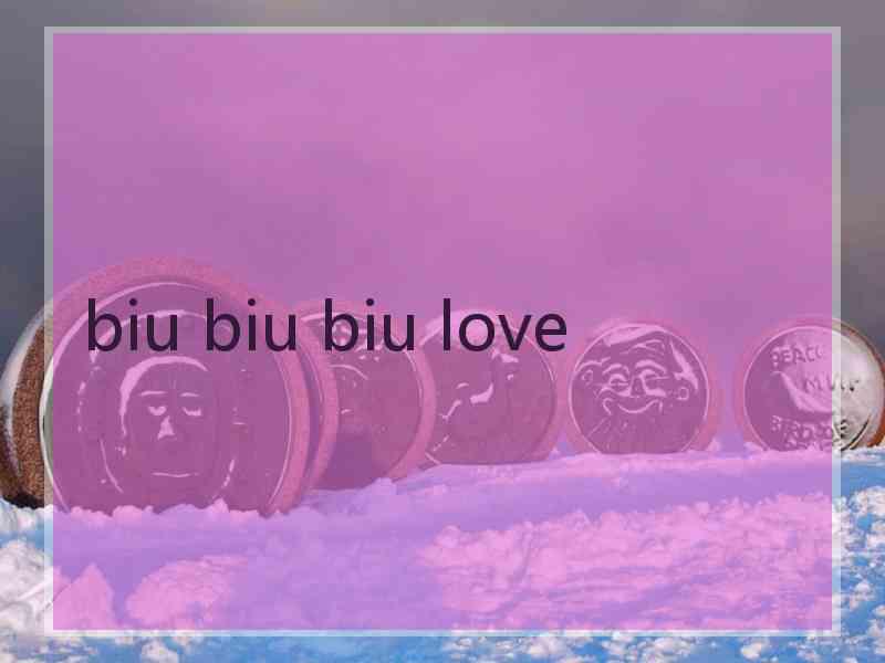 biu biu biu love