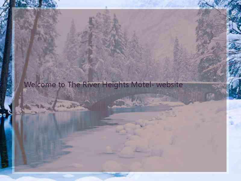 Welcome to The River Heights Motel- website  