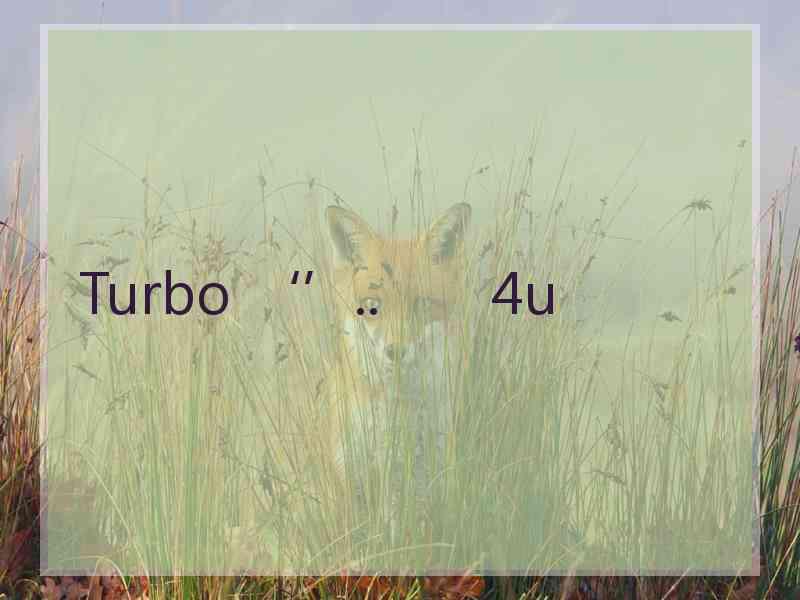 Turbo ‘’..       4u